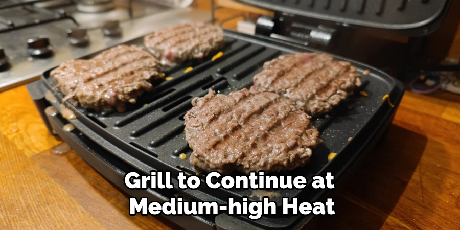 Grill to Continue at Medium-high Heat