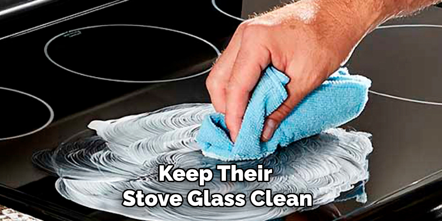 Keep Their Stove Glass Clean