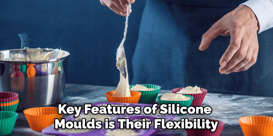 Key Features of Silicone
Moulds is Their Flexibility