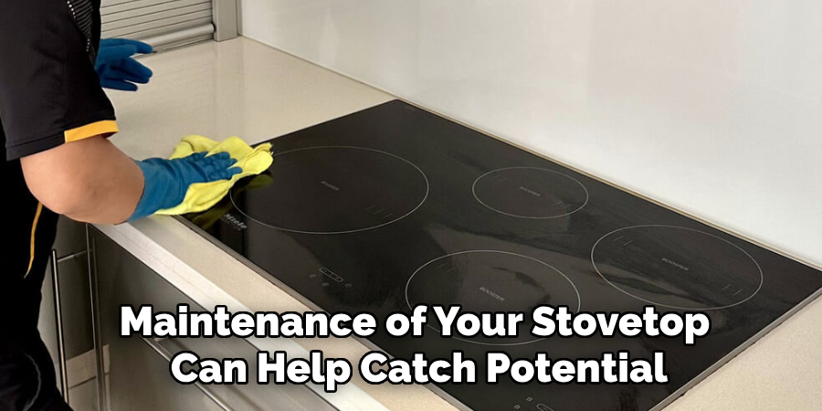 Maintenance of Your Stovetop Can Help Catch Potential