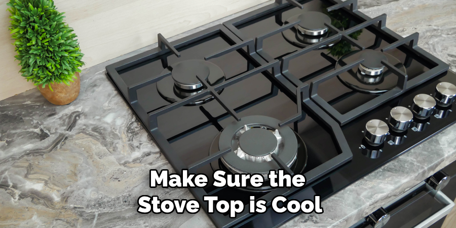 Make Sure the Stove Top is Cool