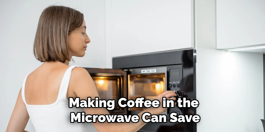 Making Coffee in the Microwave Can Save