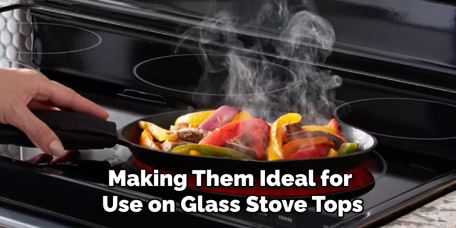 Making Them Ideal for Use on Glass Stove Tops