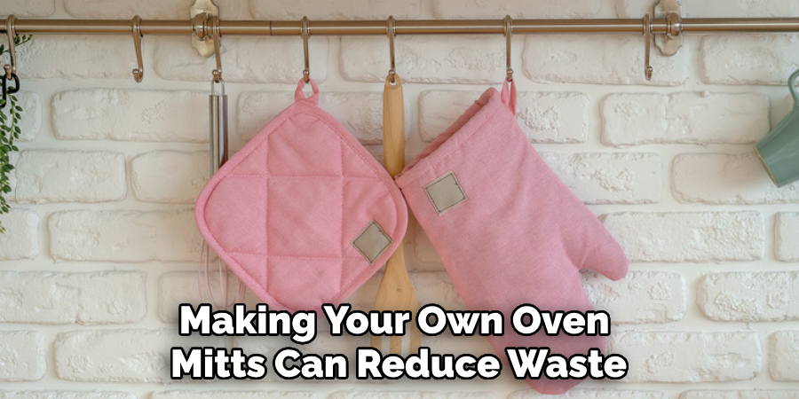 Making Your Own Oven Mitts Can Reduce Waste