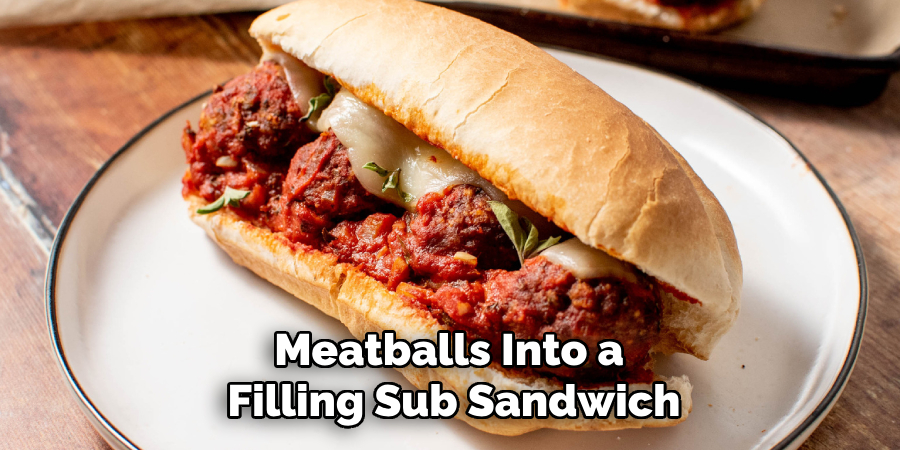 Meatballs Into a Filling Sub Sandwich