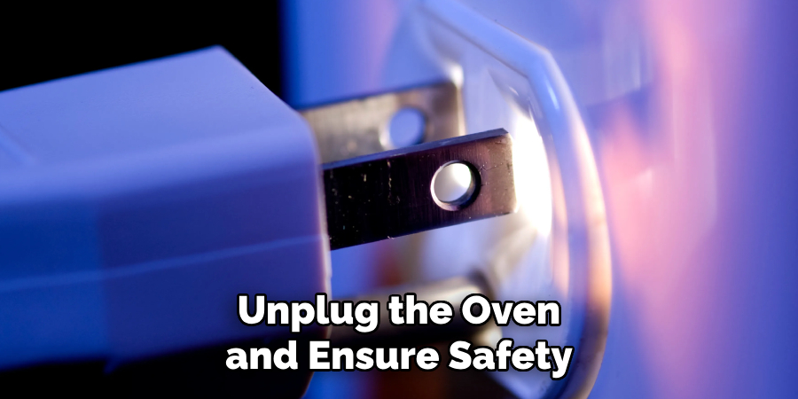 Unplug the Oven and Ensure Safety