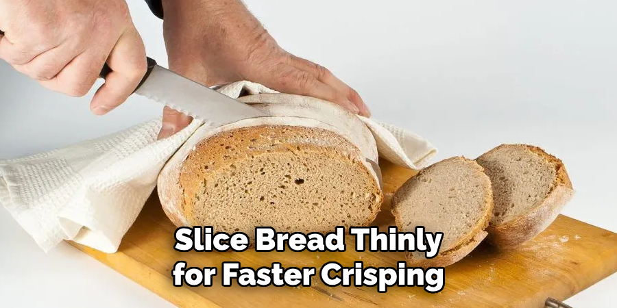 Slice Bread Thinly for Faster Crisping