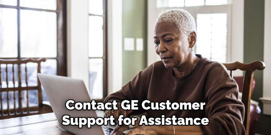 Contact GE Customer Support for Assistance
