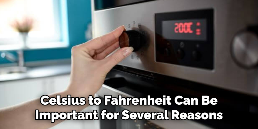 Celsius to Fahrenheit Can Be Important for Several Reasons