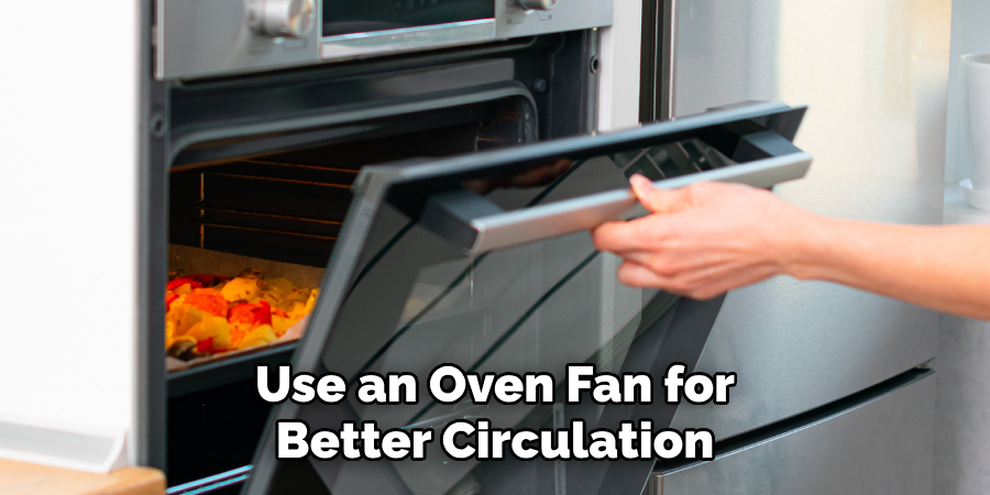 Use an Oven Fan for Better Circulation