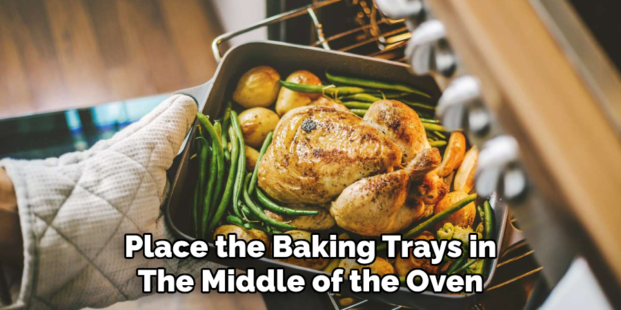 Place the baking trays in the middle of the oven