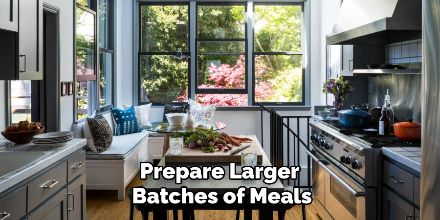 Prepare Larger 
Batches of Meals