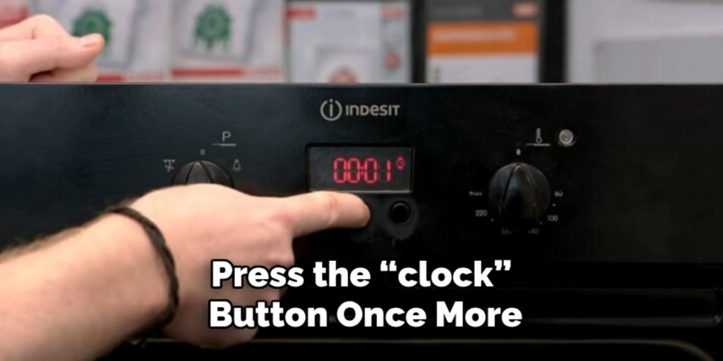 Press the “clock”
 Button Once More