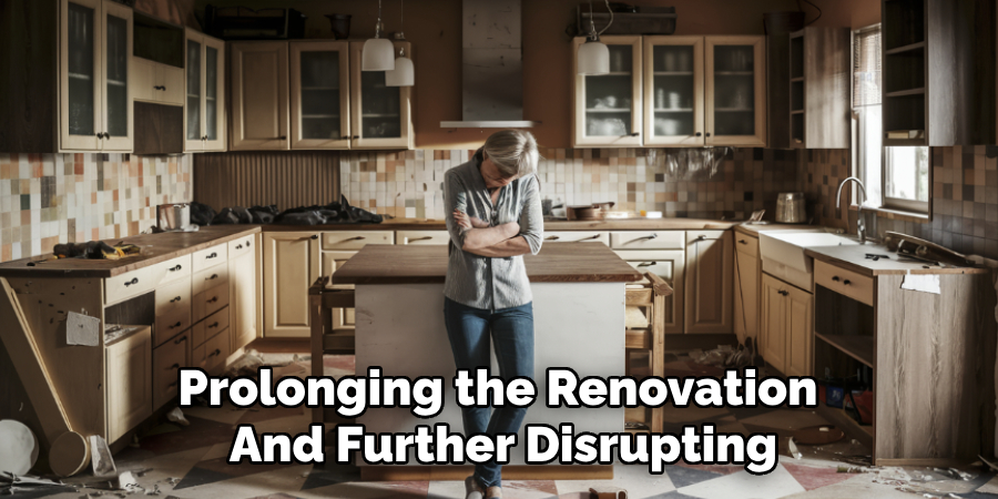 Prolonging the Renovation 
And Further Disrupting