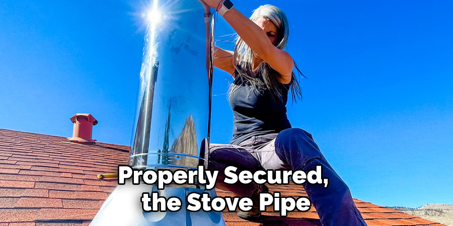 Properly Secured, the Stove Pipe