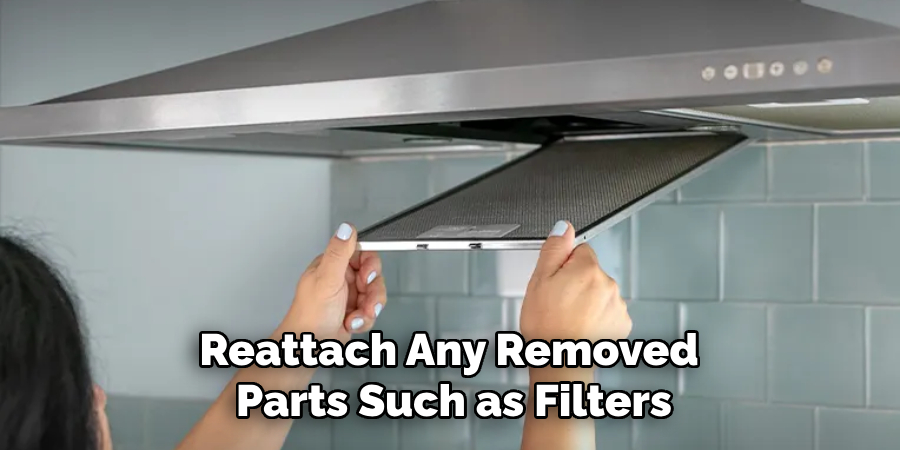 Reattach Any Removed 
Parts Such as Filters