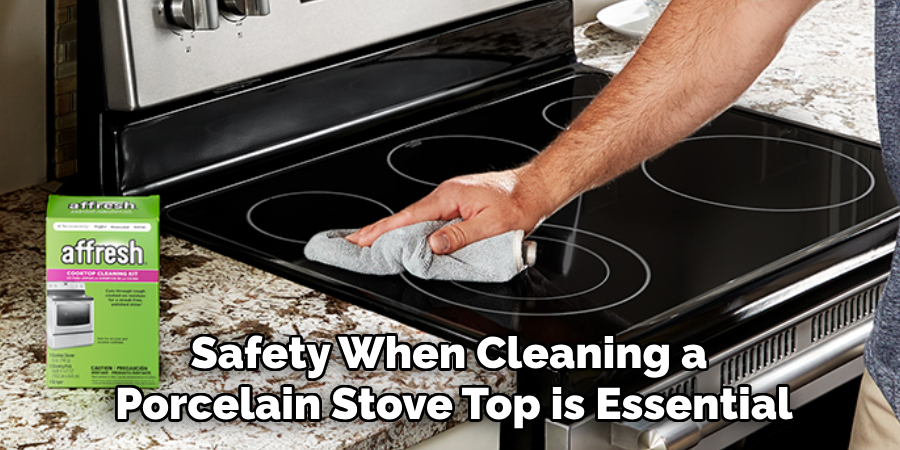 Safety When Cleaning a Porcelain Stove Top is Essential