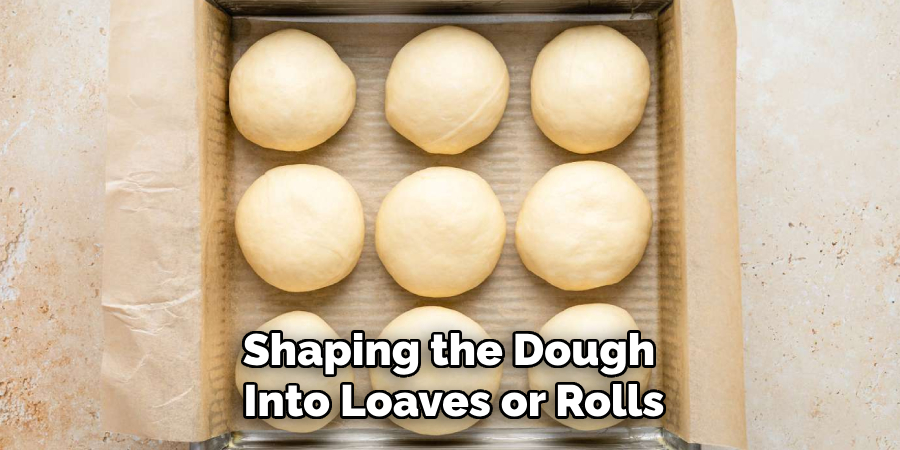 Shaping the Dough 
Into Loaves or Rolls