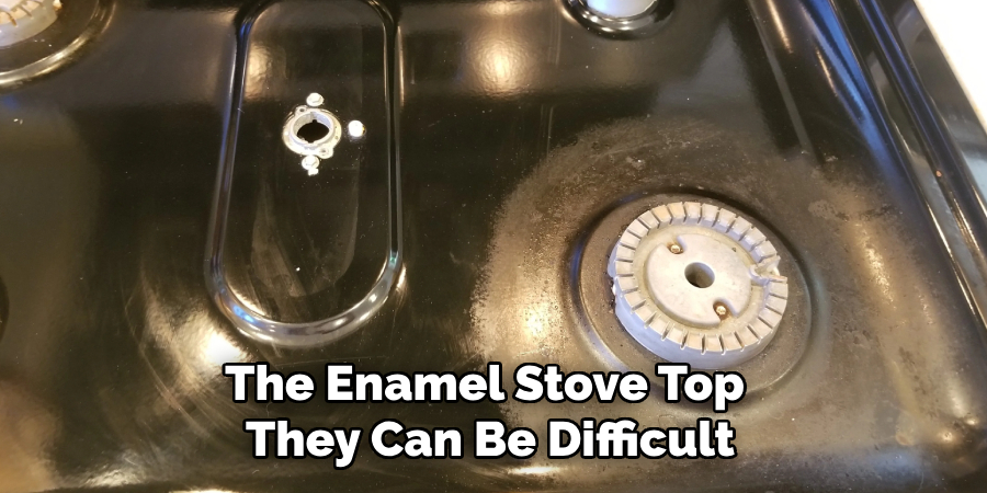 The Enamel Stove Top, They Can Be Difficult