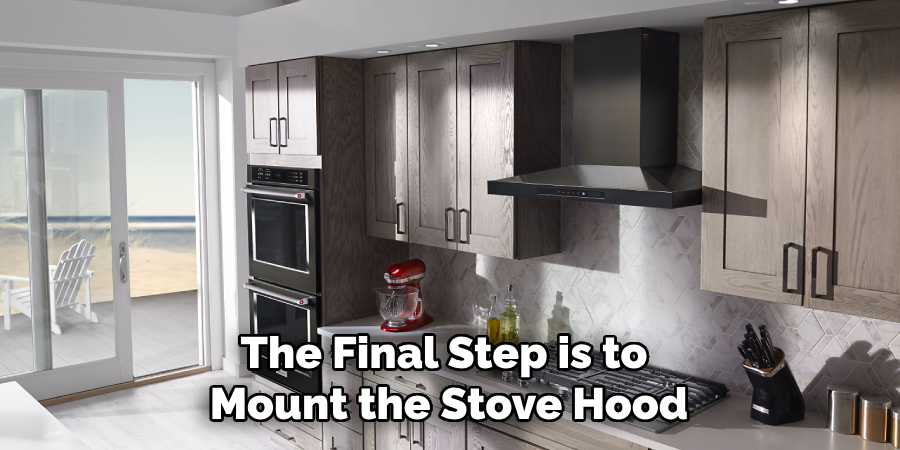 The Final Step is to Mount the Stove Hood