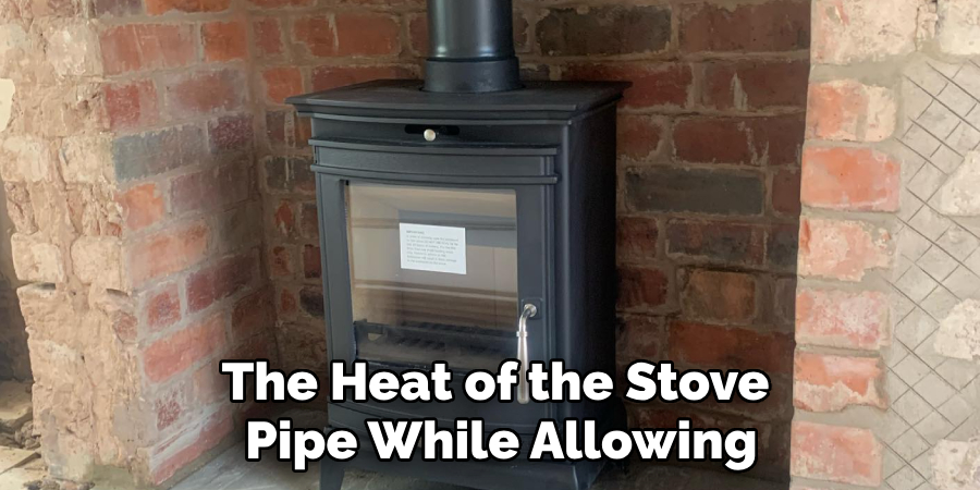 The Heat of the Stove Pipe While Allowing