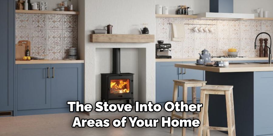 The Stove Into Other Areas of Your Home