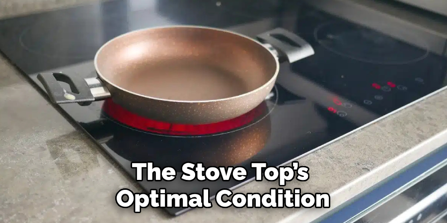 The Stove Top’s Optimal Condition