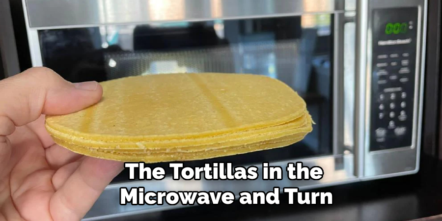 The Tortillas in the Microwave and Turn