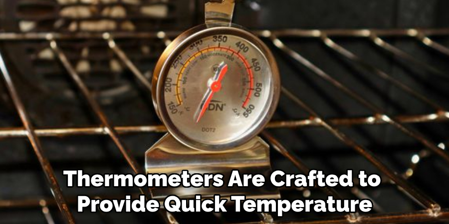 Thermometers Are Crafted to 
Provide Quick Temperature