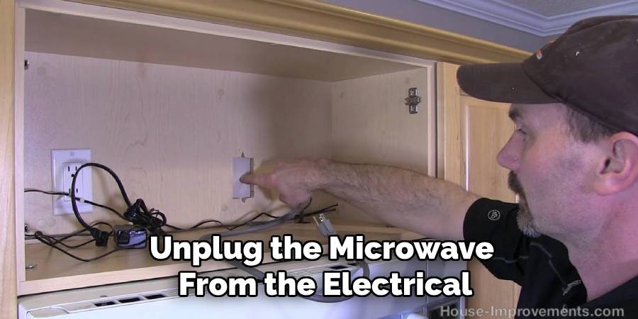 Unplug the Microwave From the Electrical