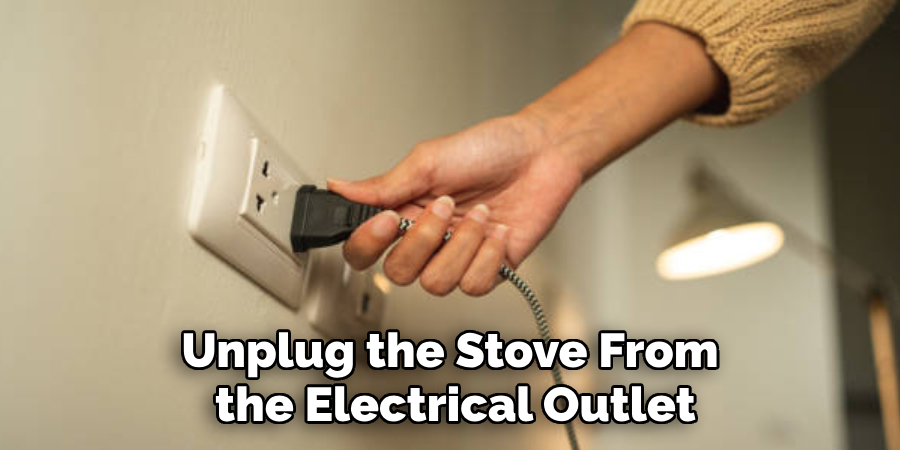 Unplug the Stove From the Electrical Outlet