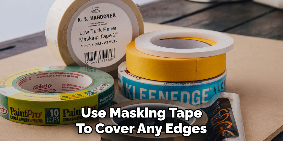 Use Masking Tape
To Cover Any Edges