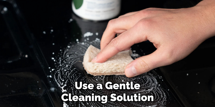 Use a Gentle
Cleaning Solution