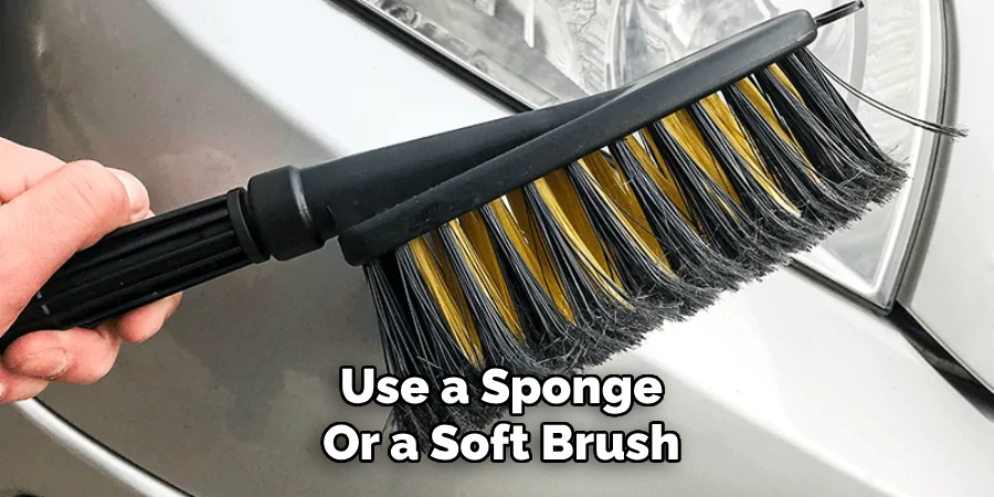 Use a Sponge
Or a Soft Brush