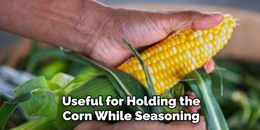 Useful for Holding the
 Corn While Seasoning