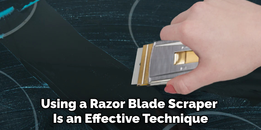 Using a Razor Blade Scraper 
Is an Effective Technique