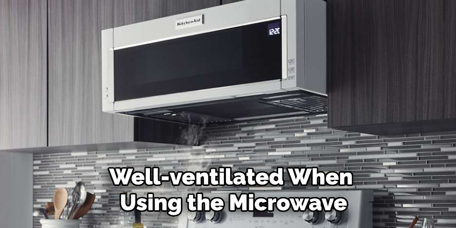 Well-ventilated When Using the Microwave