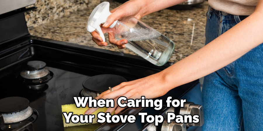 When Caring for Your Stove Top Pans