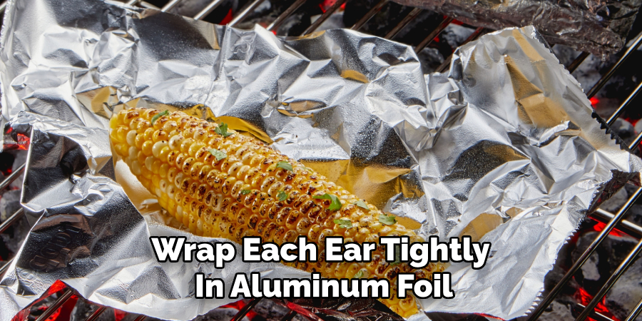 Wrap Each Ear Tightly 
In Aluminum Foil