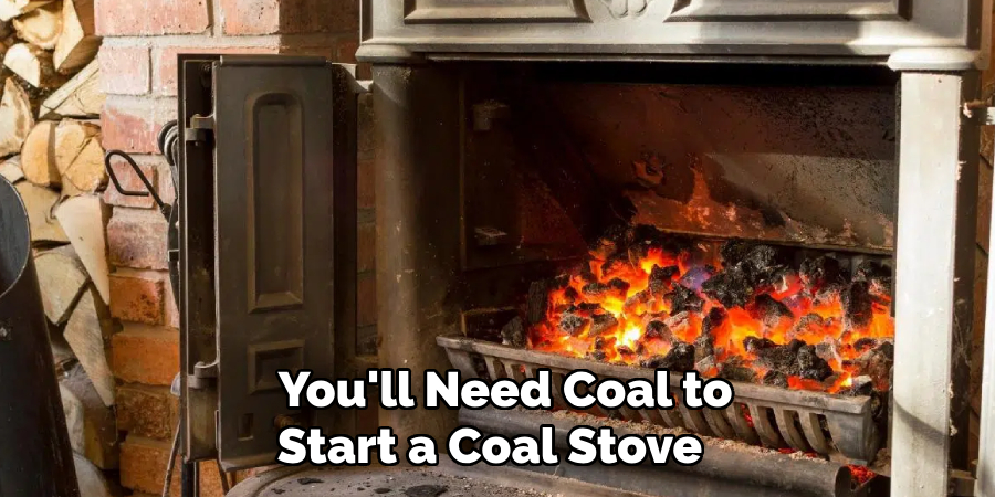 You'll Need Coal to Start a Coal Stove