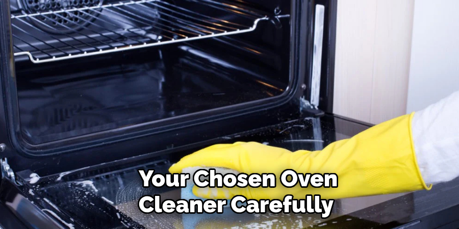 Your Chosen Oven Cleaner Carefully