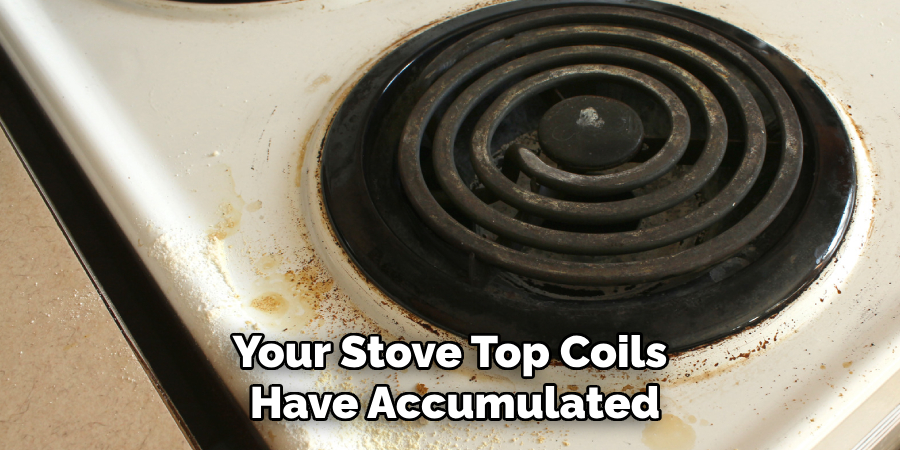 Your Stove Top Coils Have Accumulated