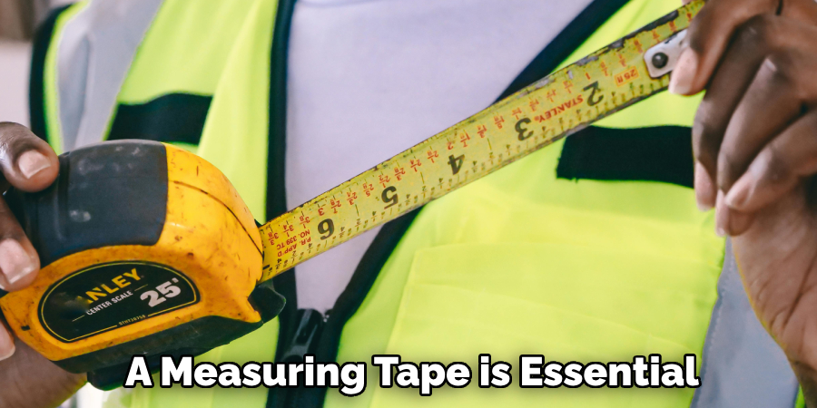A Measuring Tape is Essential