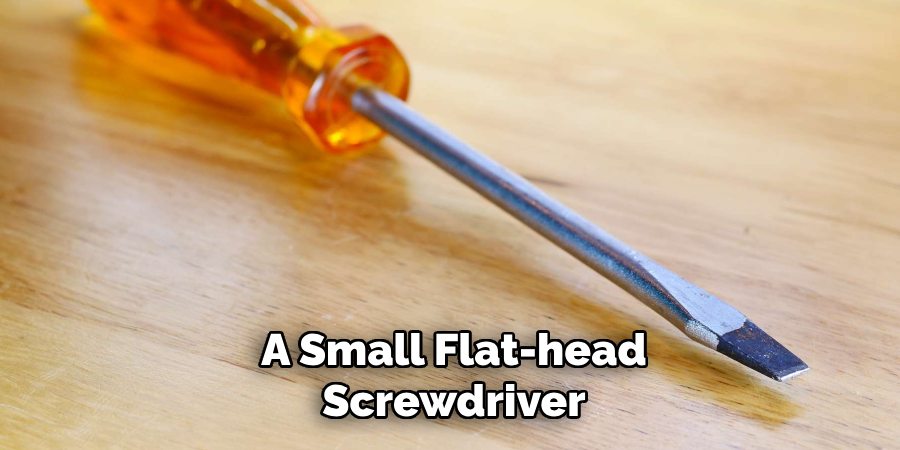 A Small Flat-head
Screwdriver