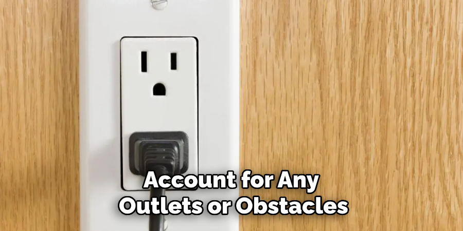 Account for Any 
Outlets or Obstacles