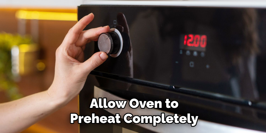 Allow Oven to
Preheat Completely