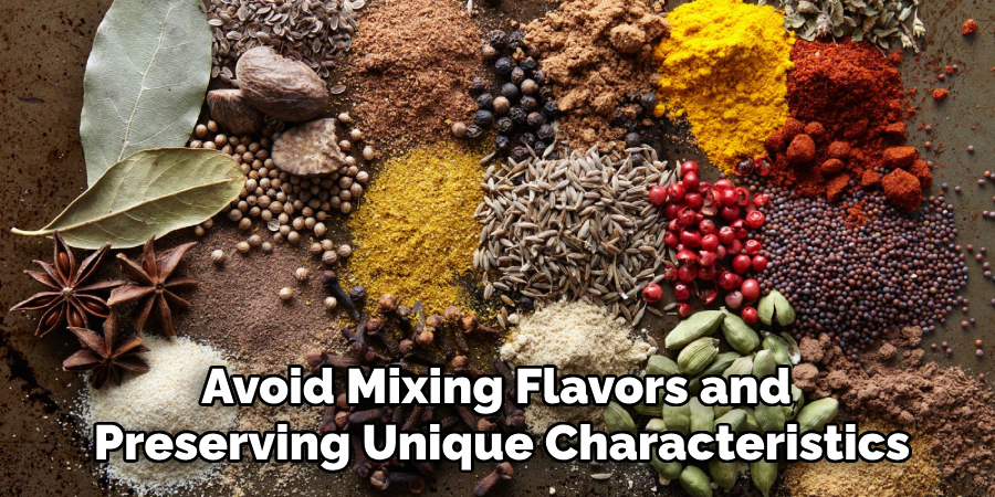 Avoid Mixing Flavors and 
Preserving Unique Characteristics