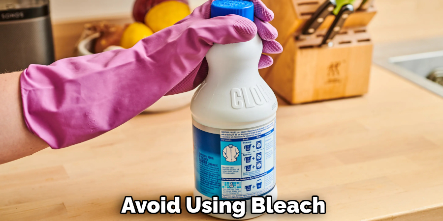 Avoid Using Bleach