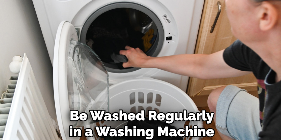 Be Washed Regularly in a Washing Machine