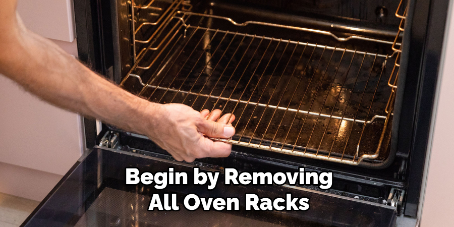 Begin by Removing
All Oven Racks